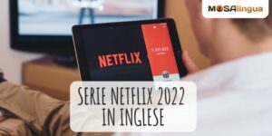 Film e serie Netflix 2022 per imparare l'inglese