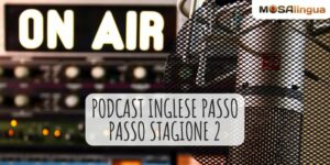 Pronto Inglese passo passo stagione 2, il podcast di MosaLingua