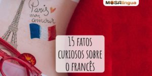 Curiosidades sobre o francês: 15 fatos que vão surpreender você