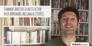 Comment booster sa motivation pour apprendre une langue - MosaLingua