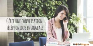Comment gérer une conversation téléphonique en anglais ?