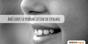 Exercices pour améliorer votre prononciation en espagnol (oui, c'est possible !)