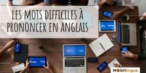 Prononciation en anglais : les mots difficiles à prononcer pour les Français - MosaLingua