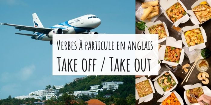 Verbes à particule anglais : take off ou take out