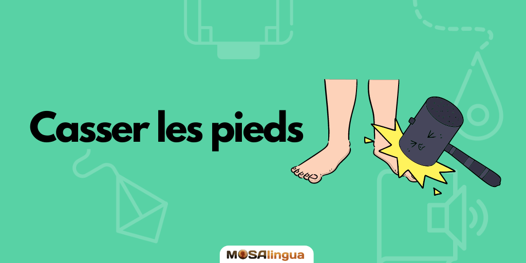 Casser les pieds de quelqu'un Expresiones idiomáticas en francés