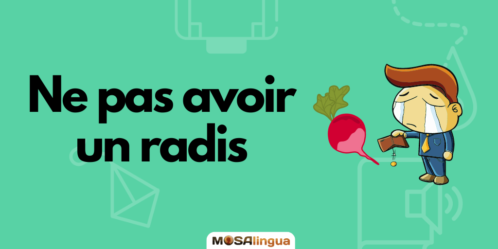 Ne pas avoir un radis Expresiones idiomáticas en francés